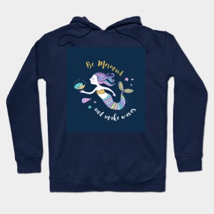 Be Mermaid and make waves Hoodie